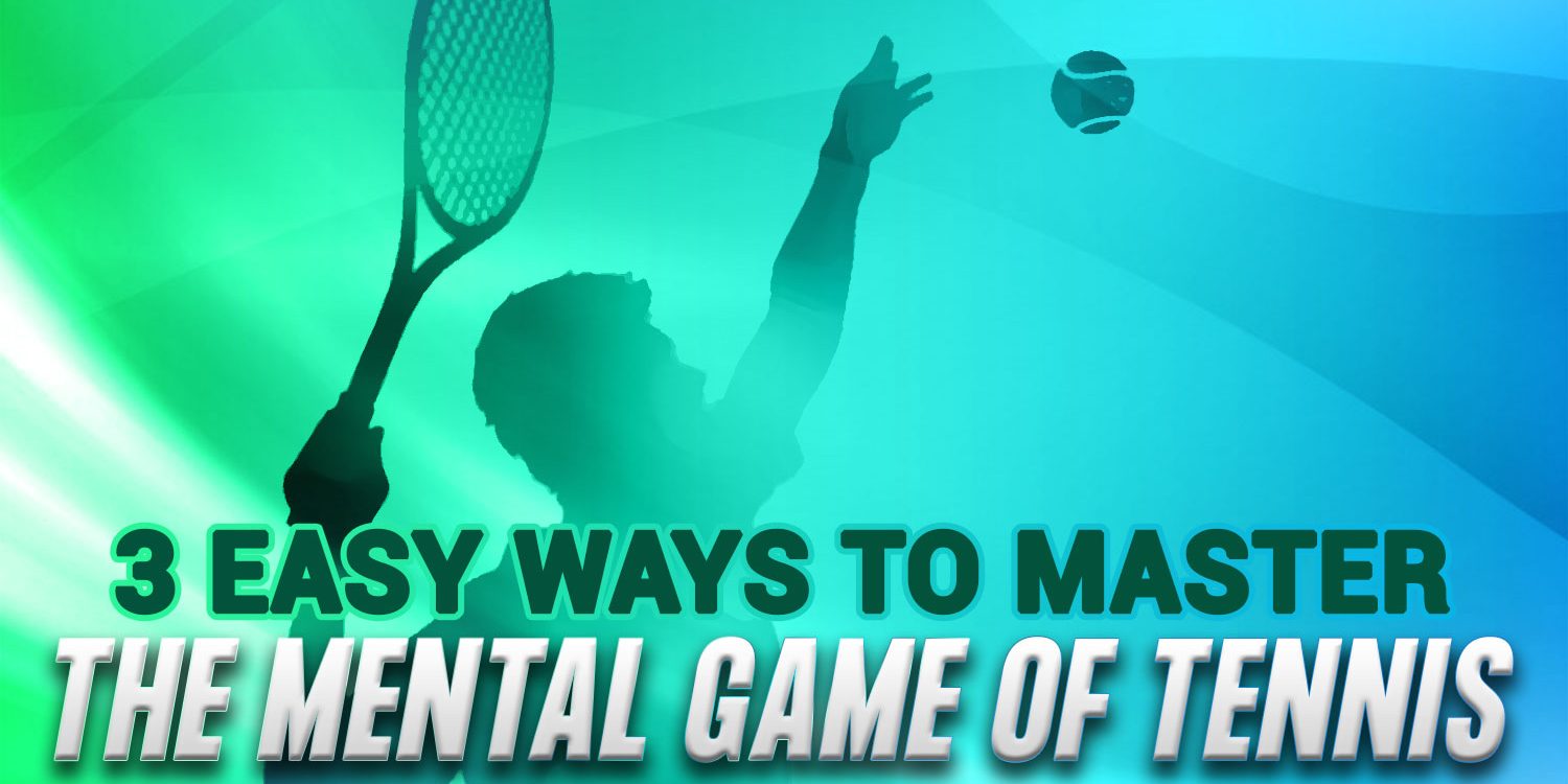 3 Easy Ways to Master The Mental Game of Tennis illustration of 3 Easy Ways to Master The Mental Game of Tennis